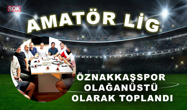 Öznakkaşspor olağanüstü olarak toplandı