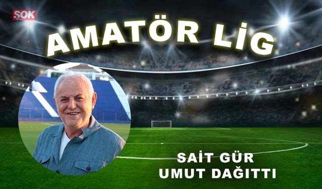 Sait Gür umut dağıttı