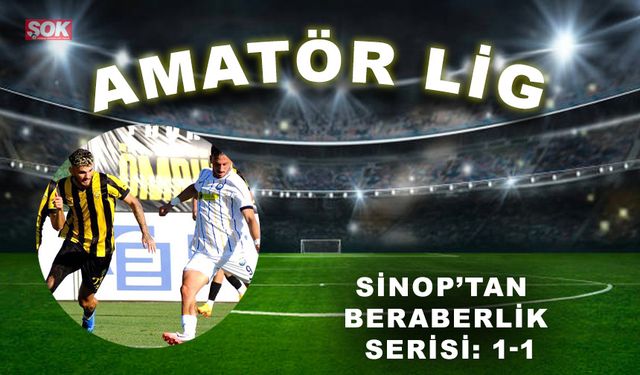 Sinop’tan beraberlik serisi: 1-1