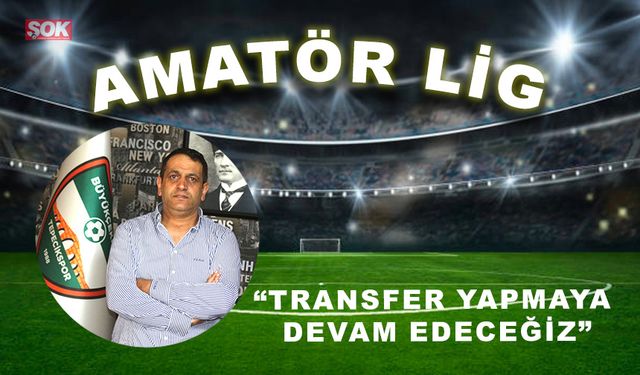 “Transfer yapmaya devam edeceğiz”