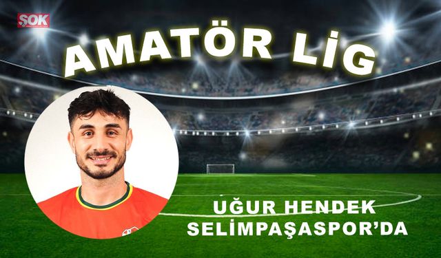 Uğur Hendek Selimpaşaspor’da