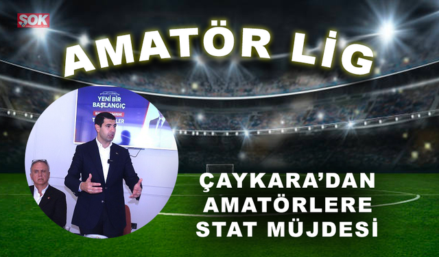 Çaykara’dan amatörlere stat müjdesi