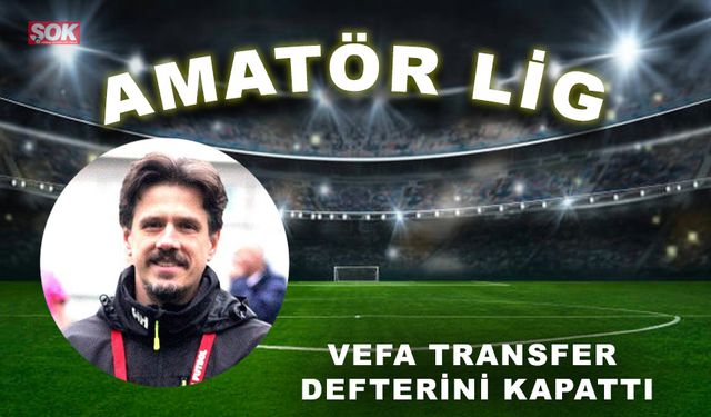 Vefa transfer defterini kapattı