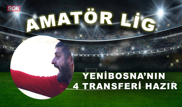 Yenibosna’nın 4 transferi hazır