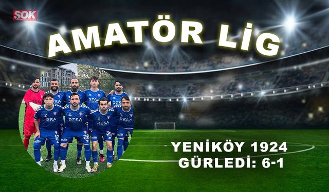 Yeniköy 1924 gürledi: 6-1