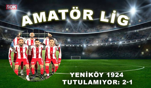 Yeniköy 1924 tutulamıyor: 2-1