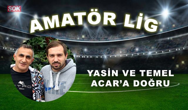 Yasin ve Temel, Acar’a doğru