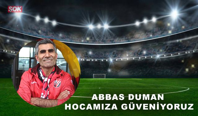 Abbas Duman hocamıza güveniyoruz