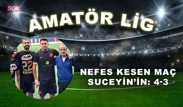 Nefes kesen maç Suceyin’in: 4-3