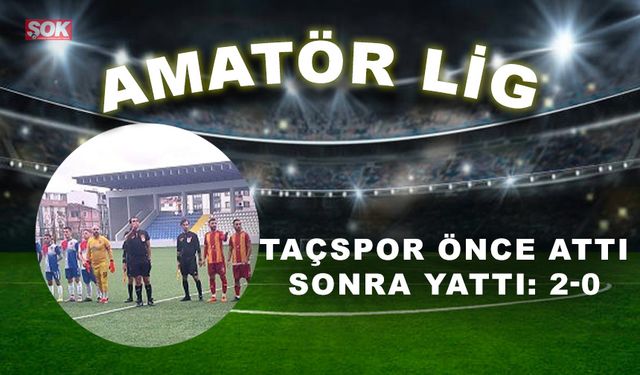 Taçspor attı, yattı: 2-0