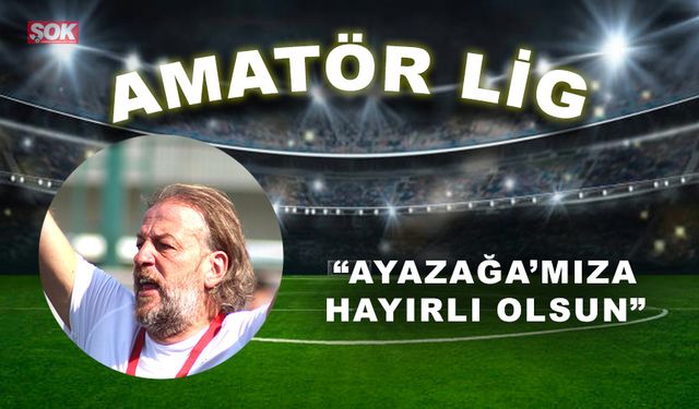 “Ayazağa’mıza hayırlı olsun”