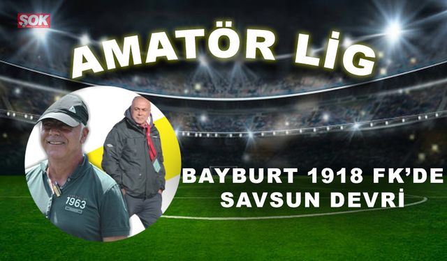 Bayburt 1918 FK’de Savsun devri