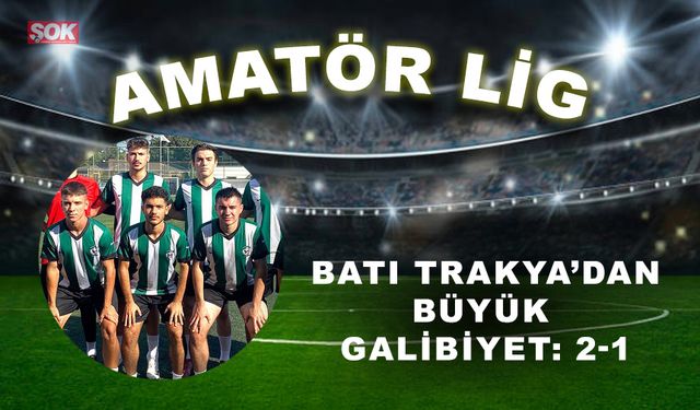 Batı Trakya’dan Büyük galibiyet: 2-1