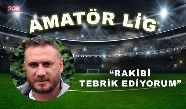 “Rakibi tebrik ediyorum”