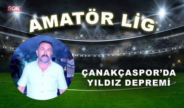 Çanakçaspor’da Yıldız depremi