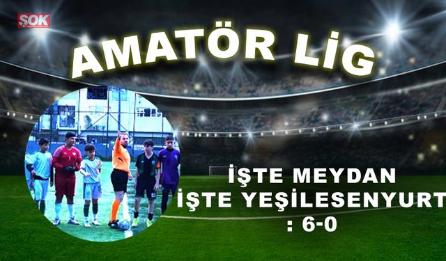 İşte Meydan işte Yeşilesenyurt: 6-0