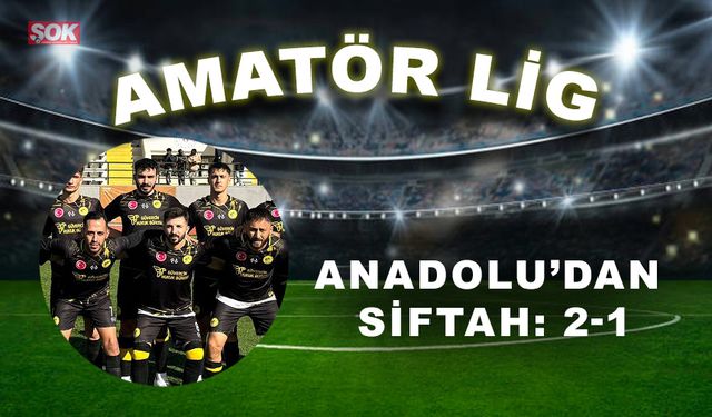 Anadolu’dan siftah: 2-1