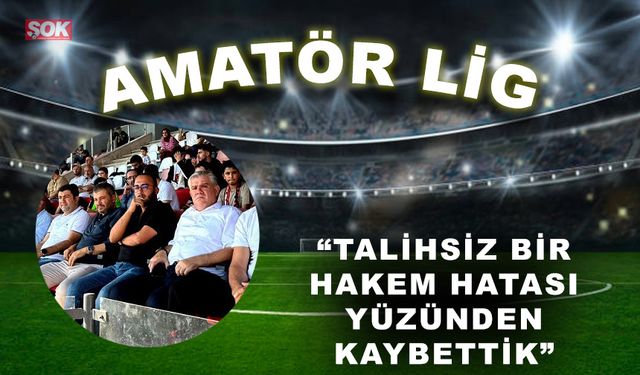 “Talihsiz bir hakem hatası yüzünden kaybettik”