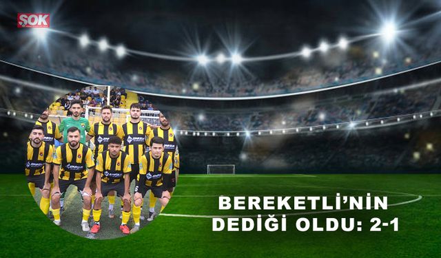 Bereketli’nin dediği oldu: 2-1