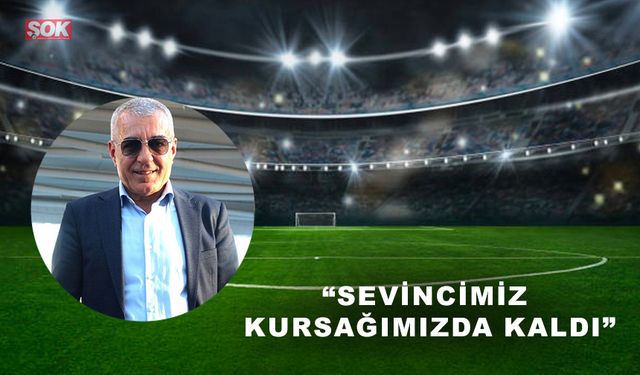 “Sevincimiz kursağımızda kaldı”