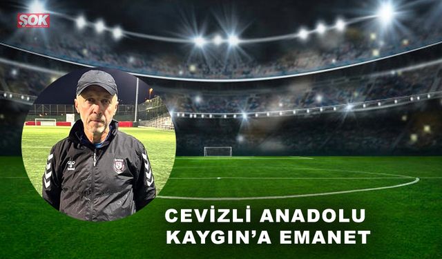 Cevizli Anadolu Kaygın’a emanet