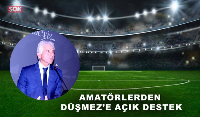 Amatörlerden Düşmez’e açık destek