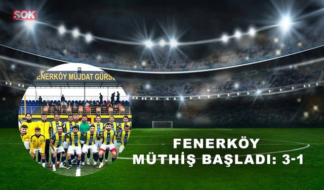 Fenerköy müthiş başladı: 3-1