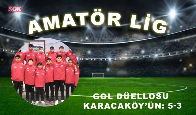 Gol düellosu Karacaköy’ün: 5-3