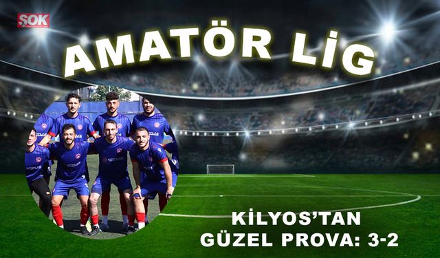 Kilyos’tan güzel prova: 3-2