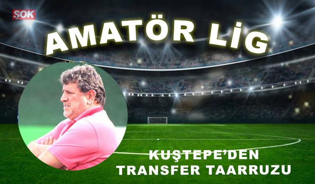 Kuştepe’den transfer taarruzu