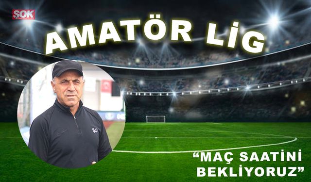 “Maç saatini bekliyoruz”