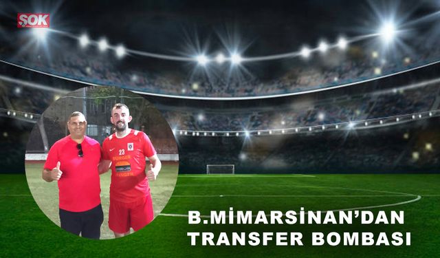 B.Mimarsinan’dan transfer bombası