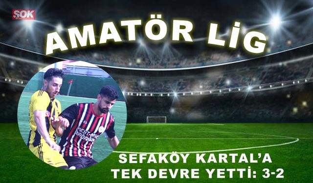 Sefaköy Kartal’a tek devre yetti: 3-2