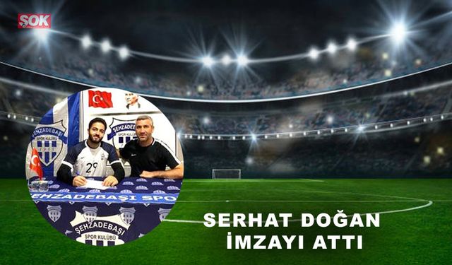 Serhat Doğan imzayı attı