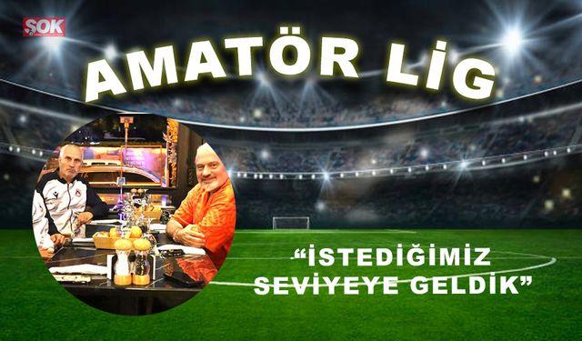 “İstediğimiz seviyeye geldik”