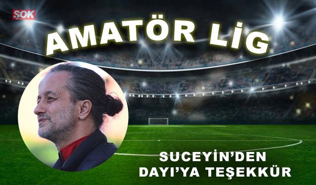 Suceyin'den Dayı'ya teşekkür