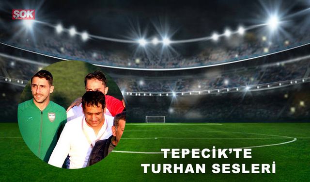 Tepecik’te Turhan sesleri