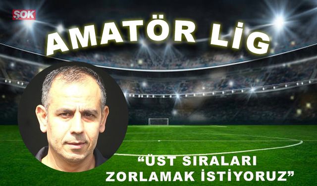 Önder Gürbüz“Üst sıraları zorlamak istiyoruz”