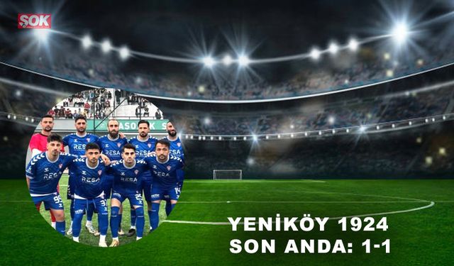 Yeniköy 1924 son anda: 1-1