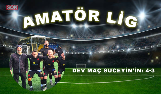 Dev maç Suceyin’in: 4-3