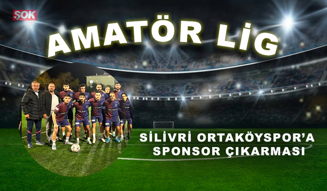 Silivri Ortaköyspor’a sponsor çıkarması