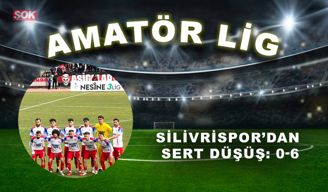 Silivrispor’dan sert düşüş: 0-6