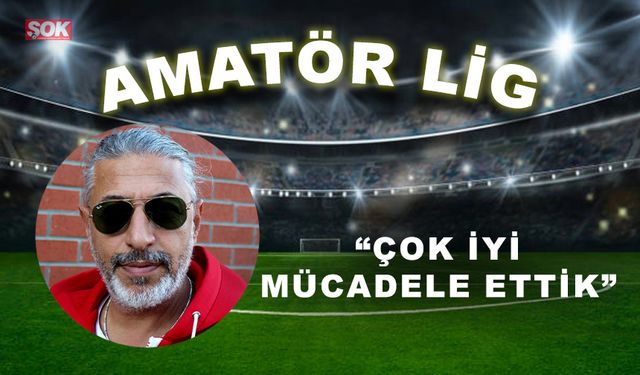 “Çok iyi mücadele ettik”