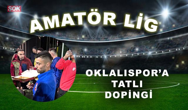 Oklalıspor’a tatlı dopingi