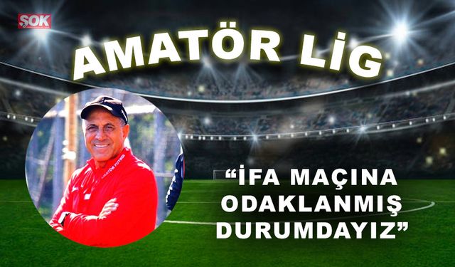 “İFA maçına odaklanmış durumdayız”