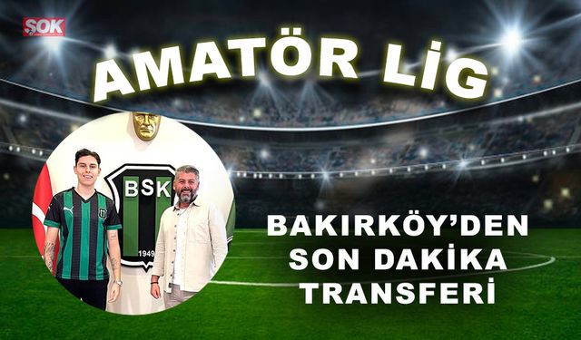 Bakırköy’den son dakika transferi