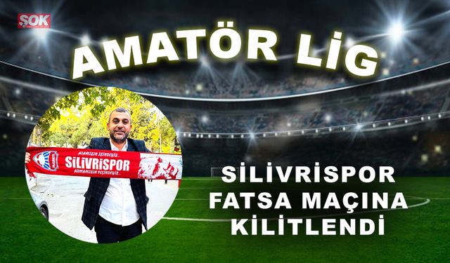 Silivrispor Fatsa maçına kilitlendi