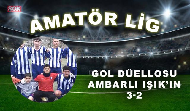 Gol düellosu Ambarlı Işık’ın: 3-2