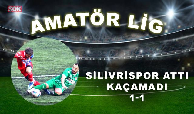 Silivrispor attı, kaçamadı: 1-1