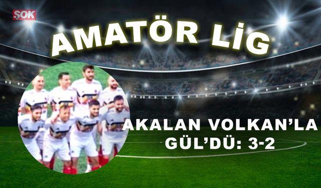 Akalan Volkan’la Gül’dü: 3-2